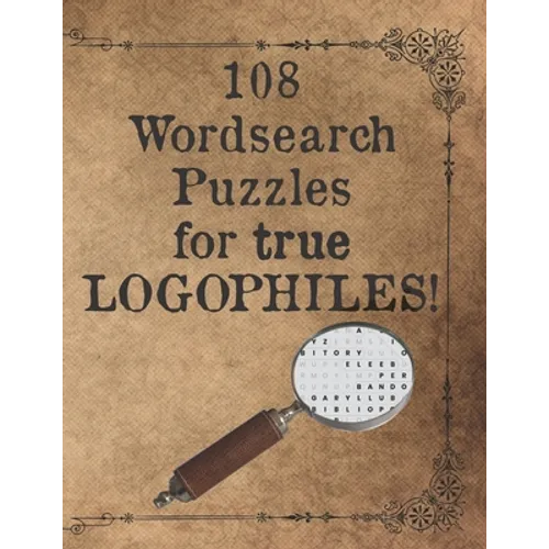 108 Wordsearch Puzzles for True Logophiles!: Lovers of words rejoice with these antiquated and quirky word search games!