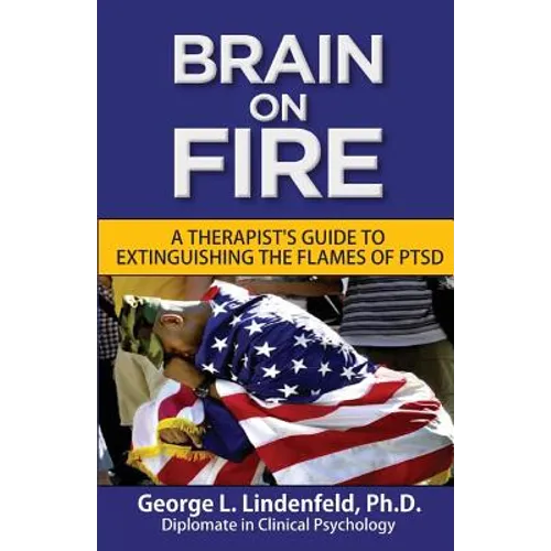 Brain On Fire: : A Therapist's Guide to Extinguishing the Flames of PTSD (Black and White Edition)