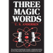 Three Magic Words: The Key to Power, Peace and Plenty
