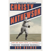 Christy Mathewson, the Christian Gentleman: How One Man's Faith and Fastball Forever Changed Baseball