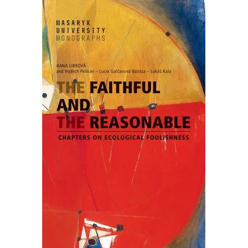 The Faithful and the Reasonable: Chapters on Ecological Foolishness