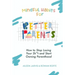 Mindful Habits for Better Parents: How to Stop Losing Your Sh*t and Start Owning Parenthood