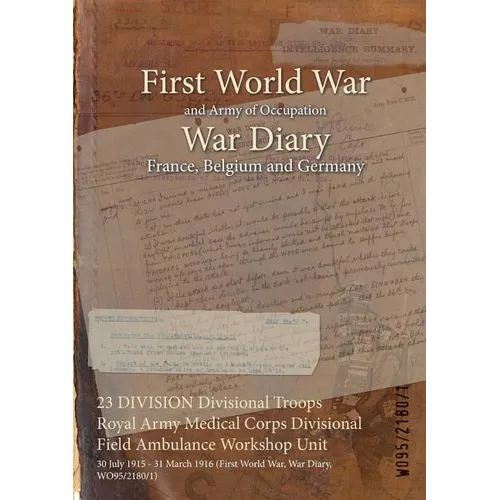 23 DIVISION Divisional Troops Royal Army Medical Corps Divisional Field Ambulance Workshop Unit: 30 July 1915 - 31 March 1916 (First World War, War Di