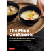 The Miso Cookbook: 87 Umami-Rich Recipes Using Japan's Incredible Probiotic Superfood