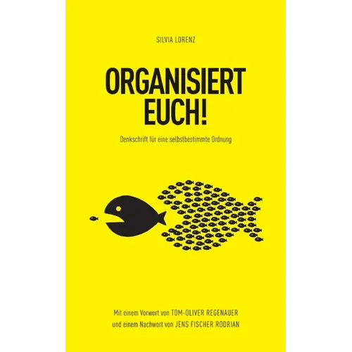 Organisiert Euch!: Denkschrift für eine selbstbestimmte Ordnung