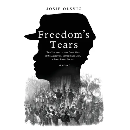 Freedom's Tears: The History of the Civil War in Charleston, South Carolina, and Port Royal Sound