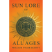 Sun Lore of All Ages: A Collection of Myths and Legends Concerning the Sun and Its Worship