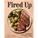 Fired Up: Fresh Takes and Big Flavors in 90 Modern Barbecue Recipes