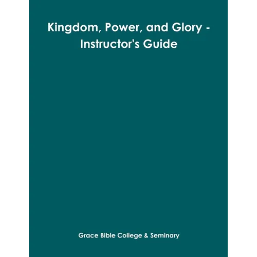 Kingdom, Power, and Glory - Instructor's Guide
