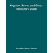 Kingdom, Power, and Glory - Instructor's Guide