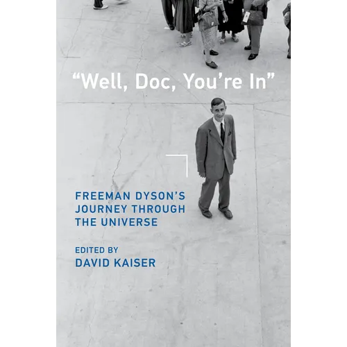 Well, Doc, You're in: Freeman Dyson's Journey Through the Universe