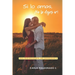 Si lo amas, ¡No lo dejes ir!: Ama profundamente, sin abandonarte