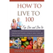How to Live to 100 -: Top DOS and Don'ts: Antiaging and Longevity Secrets Guide with Advice on Vitamins, Food, Probiotics, Omega 3s, Iodine,