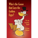 Who's the Goose that Lays the Golden Eggs?