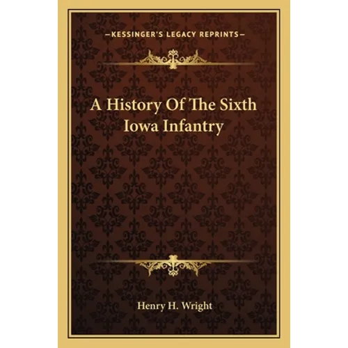 A History Of The Sixth Iowa Infantry