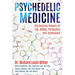 Psychedelic Medicine: The Healing Powers of Lsd, Mdma, Psilocybin, and Ayahuasca