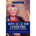 Alive at 75! and Cancer Free Due to Alternative Therapies: And Feeding the Body Properly to Heal Itself and Rebuild the Immune System