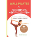 Wall Pilates for Seniors: The Effective 28-Days For Building Strength, Flexibility & Balance