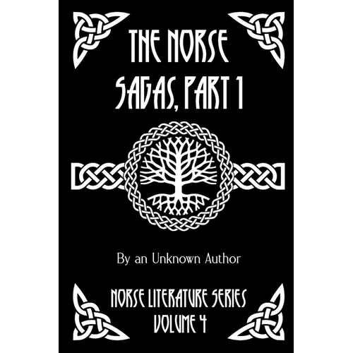 The Norse Sagas, Part 1: The Saga of the Volsungs, Egil's Saga, the Saga of Eirik the Red, the Saga of Viga-Glum, and More