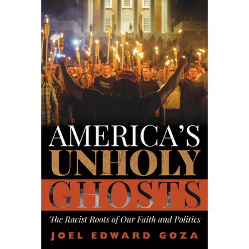 America's Unholy Ghosts: The Racist Roots of Our Faith and Politics