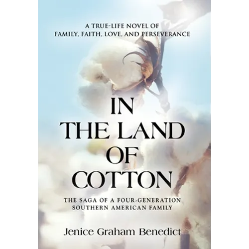 In the Land of Cotton: A True-Life Novel of Family, Faith, Love, and Perseverance