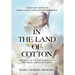 In the Land of Cotton: A True-Life Novel of Family, Faith, Love, and Perseverance