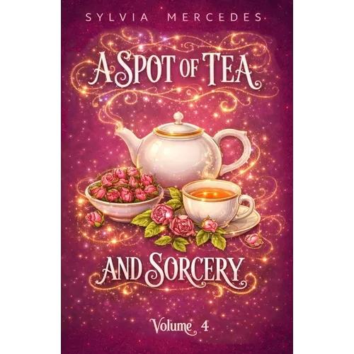 A Spot of Tea and Sorcery: a whimsical, cozy romantasy