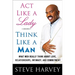 ACT Like a Lady, Think Like a Man: What Men Really Think about Love, Relationships, Intimacy, and Commitment