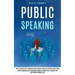 Public Speaking: How to Develop Self-confidence and Influence People by Effective Social Skills (Public Speaking and Presentation Skill