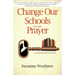 Changing Our Schools through Prayer: A 10-Day Devotional for School Leaders