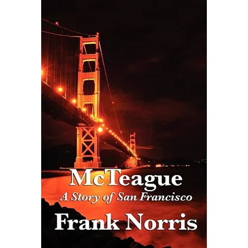 McTeague: A Classic Novel of Greed, Obsession, and Urban Life