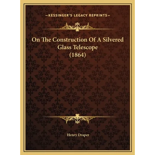 On The Construction Of A Silvered Glass Telescope (1864)