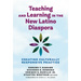 Teaching and Learning in the New Latino Diaspora: Creating Culturally Responsive Practice