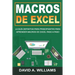 Macros De Excel: La guía definitiva para principiantes para aprender macros de Excel paso a paso (Libro En Español/Excel Macros Spanish Book Version)