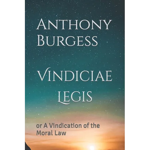 Vindiciae Legis: or A Vindication of the Moral Law