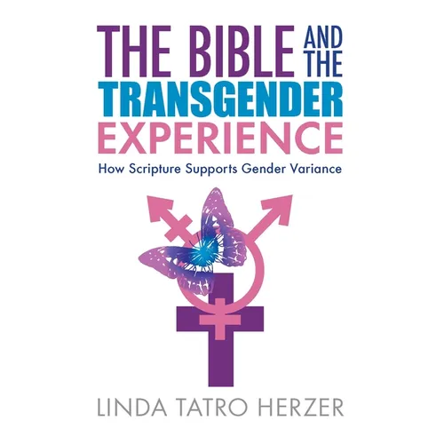 The Bible and the Transgender Experience: How Scripture Supports Gender Variance