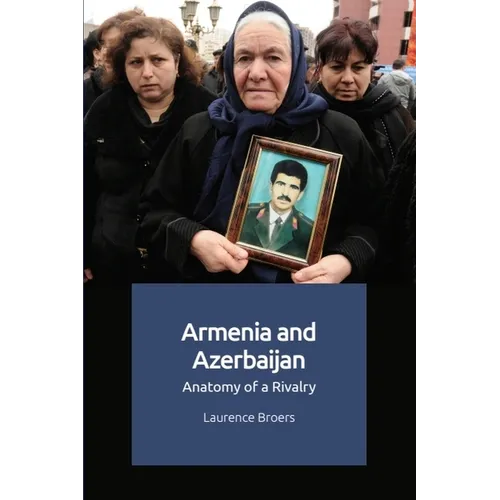 Armenia and Azerbaijan: Anatomy of a Rivalry