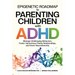 Epigenetic Roadmap to Parenting Children with ADHD: Manage Challenging Behaviors, Foster Harmonious Family Relationships, and Honor Neurodiversity
