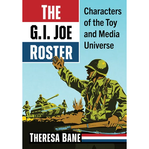 The G.I. Joe Roster: Characters of the Toy and Media Universe