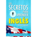 Los secretos para aprender ingles: Por fin un libro de autoayuda con todas las claves que necesitas para aprender inglés