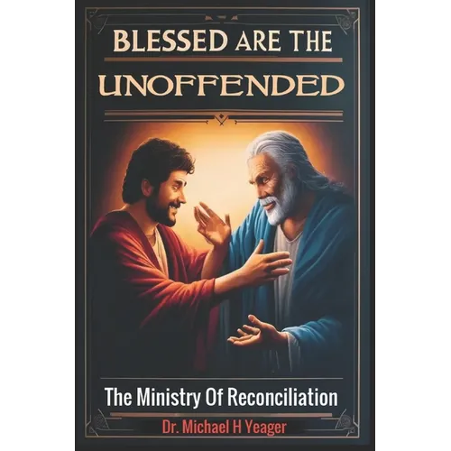 Blessed Are the Unoffended: The Ministry Of Reconciliation