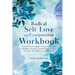 Radical Self Love and Compassion Workbook: A Mental Software Upgrade to Unleash Inner Beauty with Rituals, Prompts, and Self-reflection to Accept and