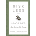 Risk Less and Prosper: Your Guide to Safer Investing