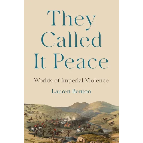 They Called It Peace: Worlds of Imperial Violence