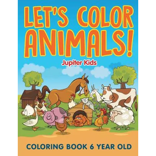 Let's Color Animals!: Coloring Book 6 Year Old