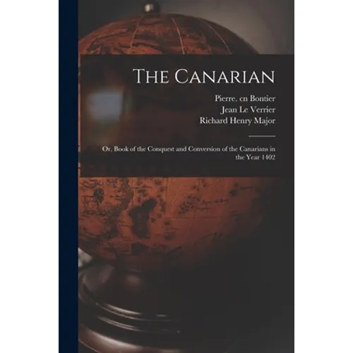 The Canarian: or, Book of the Conquest and Conversion of the Canarians in the Year 1402