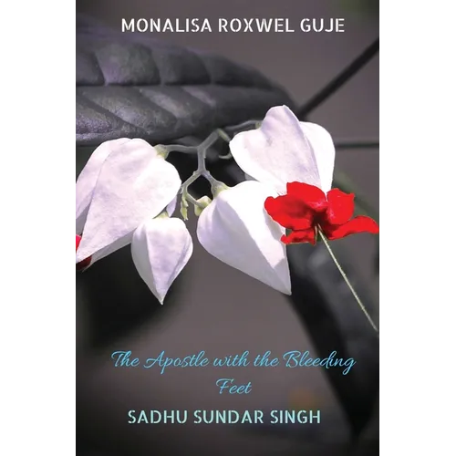 The Apostle with the Bleeding Feet: Sadhu Sundar Singh