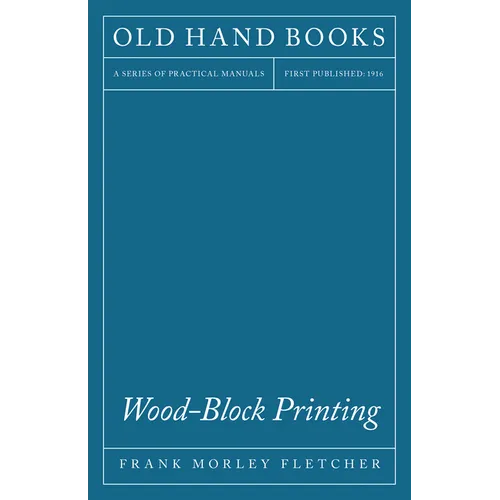 Wood-Block Printing: A Description of the Craft of Woodcutting and Colour Printing Based on the Japanese Practice