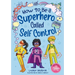 How to Be a Superhero Called Self-Control 2nd Edition