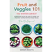 Fruit & Veggies 101 - The Winter Harvest: Gardening Guide on How to Grow the Freshest & Ripest Winter Vegetables (Perfect for Beginners)